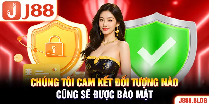 Chúng tôi cam kết đối tượng nào cũng sẽ được có trong chính sách bảo mật