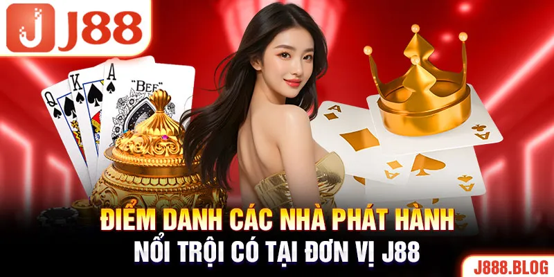 Điểm danh các nhà phát hành nổi trội có tại đơn vị J88