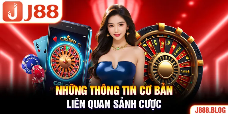 Những thông tin cơ bản liên quan sảnh cược