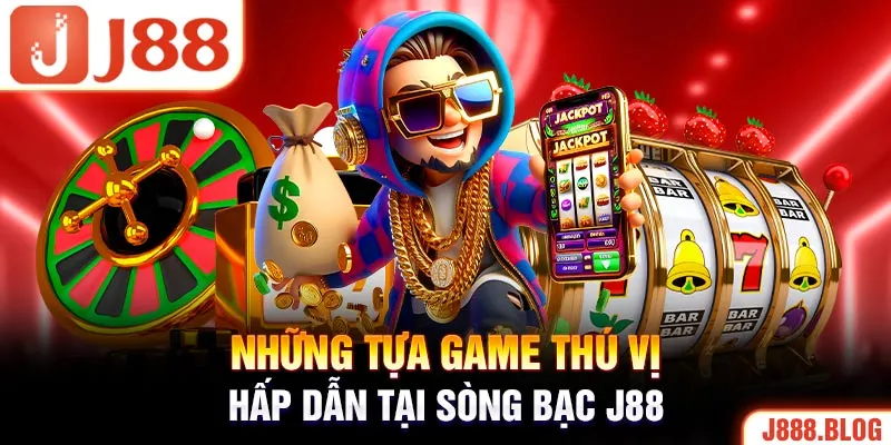 Những tựa game thú vị, hấp dẫn tại sòng bạc J88