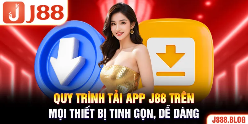 Quy trình tải app J88 trên mọi thiết bị tinh gọn, dễ dàng